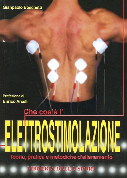Che cos'è l'elettrostimolazione. Teoria, pratica e metodiche di allenamento - Gianpaolo Boschetti - copertina