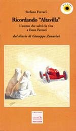 Ricordando «Altavilla». L'uomo che salvò la vita a Enzo Ferrari. Dal diario di Giuseppe Zanarini