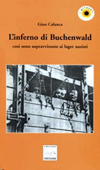 Libro L'inferno di Buchenwald. Così sono sopravvissuto ai lager nazisti Gino Calanca