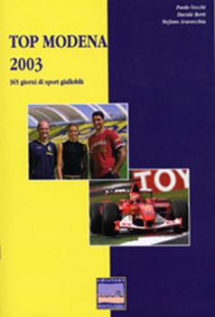 Libro Top Modena 2003. 365 giorni di sport gialloblù Paolo Vecchi , Davide Berti , Stefano Aravecchia