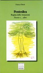 Pentesilea. Regina delle amazzoni. Poesie e... altro