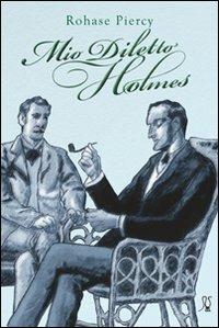 Mio diletto Holmes - Rohase Piercy - copertina