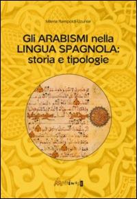 Gli arabismi nella lingua spagnola. Storia e tipologie - Milena Rampoldi Uzunlar - copertina