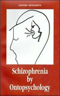 Schizophrenia by ontopsychology - Antonio Meneghetti - copertina