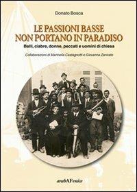 Le passioni basse non portano in paradiso. Balli, ciabre, donne, peccati e uomini di Chiesa - Donato Bosca - copertina