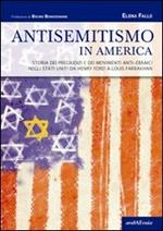 Antisemitismo in America. Storia dei pregiudizi e dei movimenti anti-ebraici negli Stati Uniti da Henry Ford a Louis Farrakhan
