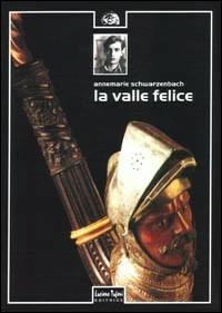 La valle felice - Annemarie Schwarzenbach,Charles Linsmayer - copertina