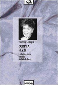 Corpi a pezzi. Eretiche e sante secondo Michèle Roberts - Valentina Castagna - copertina