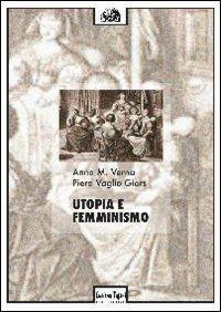 Utopia e femminismo - Anna Maria Verna,Piera Vaglio Giors - copertina
