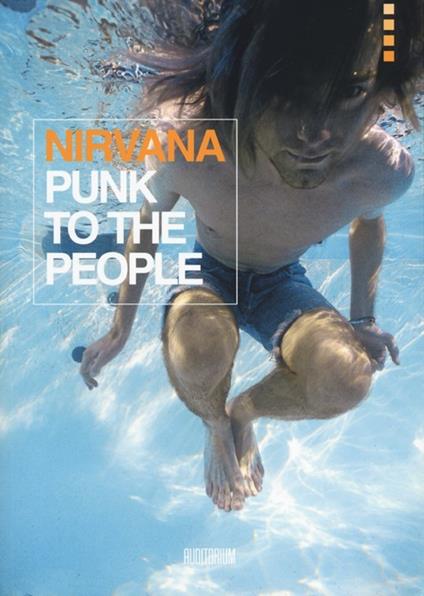 Nirvana. Punk to the people. Catalogo della mostra (Bologna, 12 dicembre 2013-31 gennaio 2014) - copertina