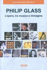 Philip Glass. L'opera, tra musica e immagine