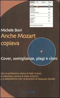 Anche Mozart copiava. Cover, somiglianze, plagi e cloni - Michele Bovi - copertina
