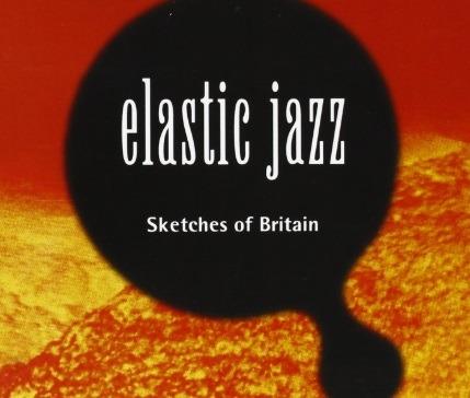 Elastic Jazz. Sketches of Britain - CD Audio