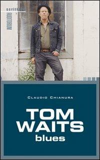 Tom Waits. Blues - Claudio Chianura - copertina