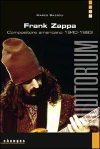 Frank Zappa. Compositore americano 1940-1993 - Marco Bazzoli - 2