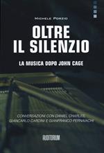Oltre il silenzio. La musica dopo John Cage. Conversazioni con Daniel Charles, Giancarlo Cardini e Gianfranco Pernaiachi