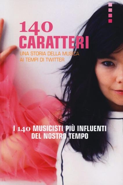 140 caratteri. Una storia della musica ai tempi di Twitter. I 140 musicisti più influenti del nostro tempo - copertina