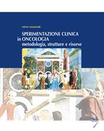 Sperimentazione clinica in oncologia. Metodologia, strutture e risorse