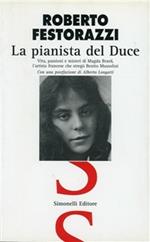 La pianista del duce. Vita, amori e passioni di Magda Brard, l'artista francese che ammaliò Benito Mussolini
