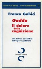 Gadda. Il dolore della cognizione. Una lettura scientifica dell'opera gaddiana