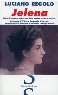 Jelena. Tutto il racconto della vita della regina Elena di Savoia - Luciano Regolo - copertina