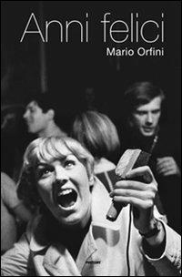 Anni felici. Ediz. illustrata - Mario Orfini - copertina