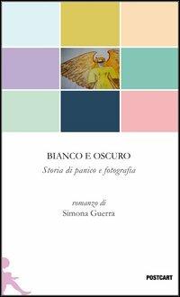 Bianco e oscuro. Storia di panico e fotografia - Simona Guerra - copertina