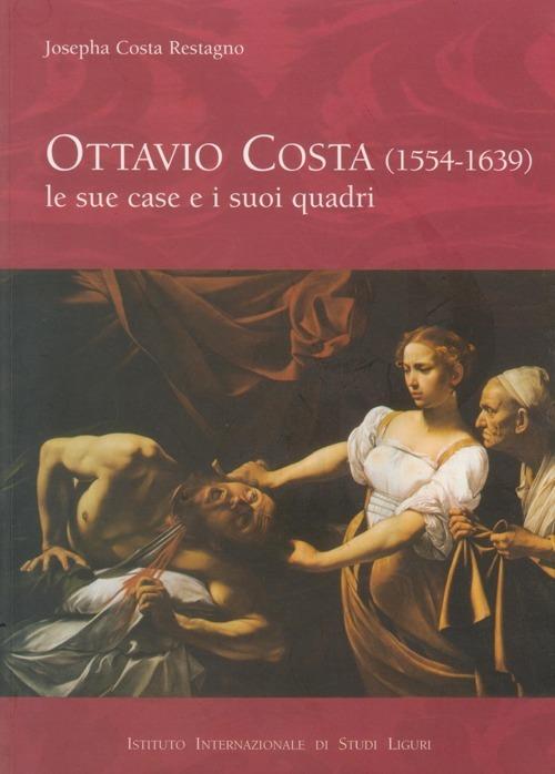 Ottavio Costa (1554-1639). Le sue case e i suoi quadri. Ricerche d'archivio - Josepha Costa Restagno - copertina