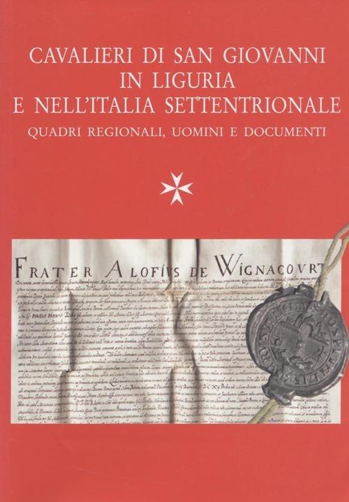 Cavalieri di San Giovanni in Liguria e in Italia settentrionale. Quadri regionali, uomini e documenti - copertina