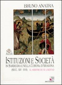 Istituzioni e società in Sardegna e nella corona d'Aragona (secc. XIV-XVII). El arbitrio de su livertad - Bruno Anatra - copertina