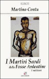 I martiri sardi delle Fosse Ardeatine. I militari - Martino Contu - copertina