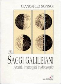 Saggi galileiani. Atomi, immagini e ideologia - Giancarlo Nonnoi - copertina