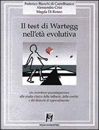 Il test di Wartegg nell'età evolutiva. Un contributo psicodiagnostico allo studio clinico della balbuzie, della sordità e dei disturbi di apprendimento - Federico Bianchi di Castelbianco,Alessandro Crisi,Magda Di Renzo - copertina