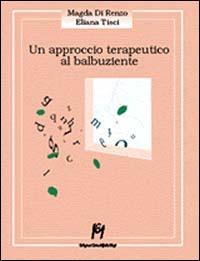 Un approccio terapeutico al balbuziente - Magda Di Renzo,Eliana Tisci - copertina