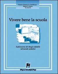 Vivere bene la scuola. Esplorazione del disagio infantile nel mondo scolastico - Federico Bianchi di Castelbianco,Magda Di Renzo - copertina
