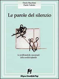 Le parole del silenzio. Le problematiche emozionali della sordità infantile - Dario Bacchini,Paolo Valerio - copertina