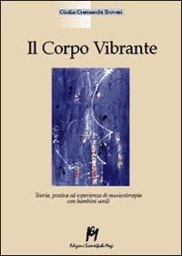 Il corpo vibrante. Teoria, pratica ed esperienze di musicoterapia con i bambini sordi - Giulia Cremaschi Trovesi - copertina