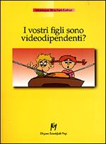 I vostri figli sono videodipendenti?