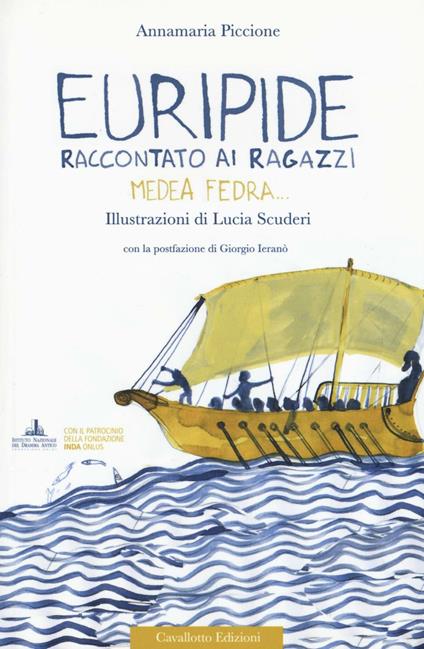Euripide raccontato ai ragazzi. Medea, Fedra.... Ediz. a colori - Annamaria Piccione - copertina
