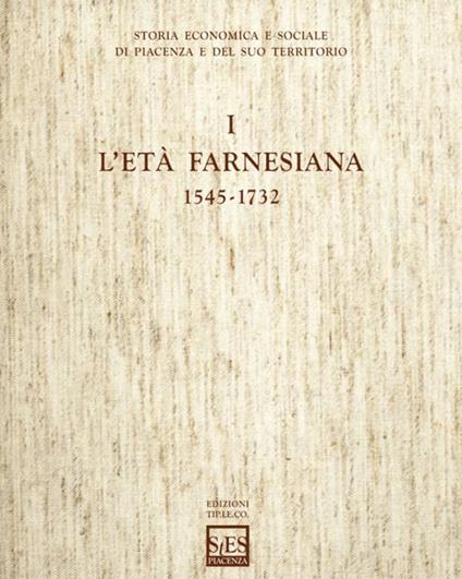 Storia economica e sociale di Piacenza e del suo territorio. Vol. 1: L'età farnesiana (1545-1732) - Luca Mocarelli,Luca Ceriotti,Michela Barbot - copertina