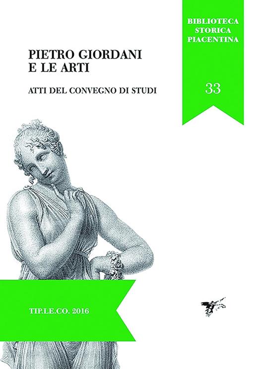 Pietro Giordani e le arti. Atti del convegno di studi (Piacenza, 28-29 novembre 2014) - copertina