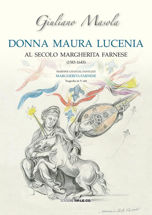 Donna Maura Lucenia. Al secolo Margherita Farnese (1583-1643) - Giuliano Masola,Martine Chantal Fantuzzi - copertina