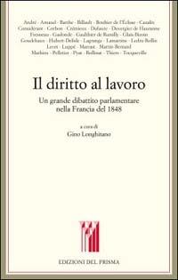 Il diritto al lavoro. Un grande dibattito parlamentare nella Francia del 1848 - Gino Longhitano - copertina