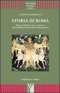 Storia di Roma. Dalle origini alla caduta dell'impero romano d'Occidente - Augusto Fraschetti - copertina