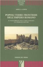 Popoli, terre, frontiere dell'impero romano. Il vicino Oriente nella tarda antichità. Vol. 1: Il problema militare.