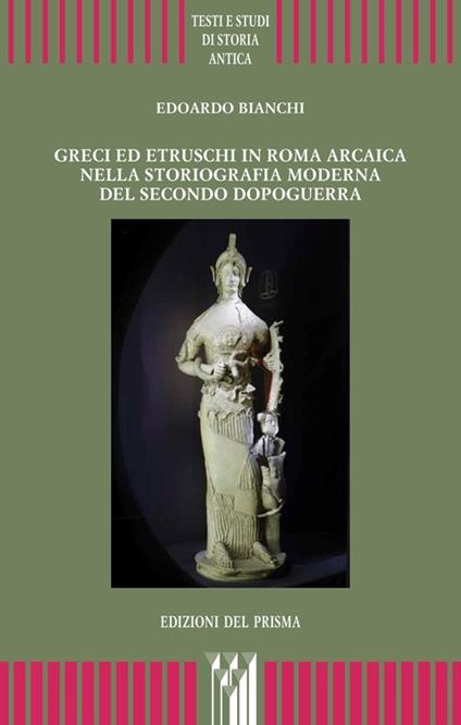 Greci ed etruschi in Roma arcaica nella storiografia moderna del secondo dopoguerra - Edoardo Bianchi - copertina