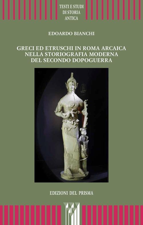 Greci ed etruschi in Roma arcaica nella storiografia moderna del secondo dopoguerra - Edoardo Bianchi - copertina