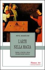 L' arte nella magia. Teoria e pratica della presentazione magica