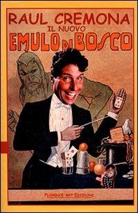 Raul Cremona. Il nuovo emulo di Bosco - Francesco Maria Mugnai,Raul Cremona - copertina