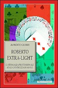 Roberto Extra-light. Cartomagia professionale senza destrezza di mano - Roberto Giobbi - copertina